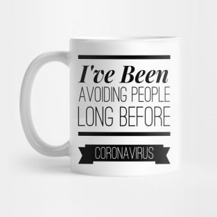 I've been avoiding people long before coronavirus t-shirt Mug